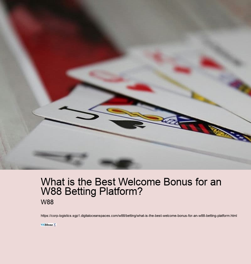 What is the Best Welcome Bonus for an  W88 Betting Platform? 